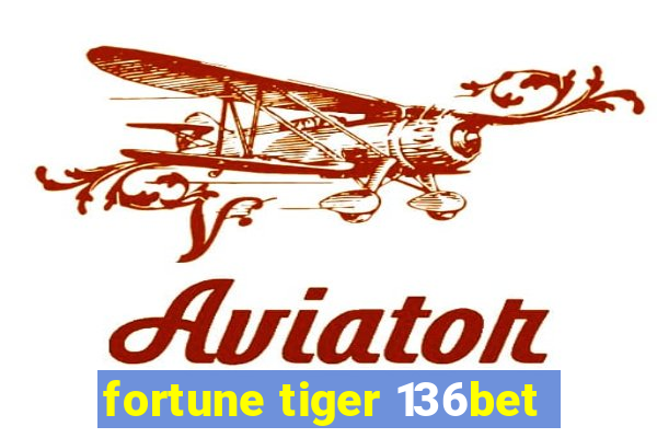 fortune tiger 136bet